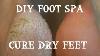 Affordable Diy Foot Spa Cure Dry Damaged Feet