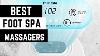 Best Foot Spa Bath Massagers 2023