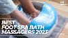 Best Foot Spa Bath Massagers 2023 Time To Relax